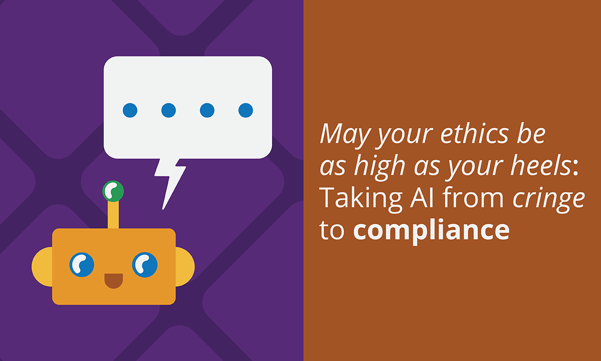 Illustration of robot next to the words may your ethics be as high as your heels taking AI from cringe to compliance